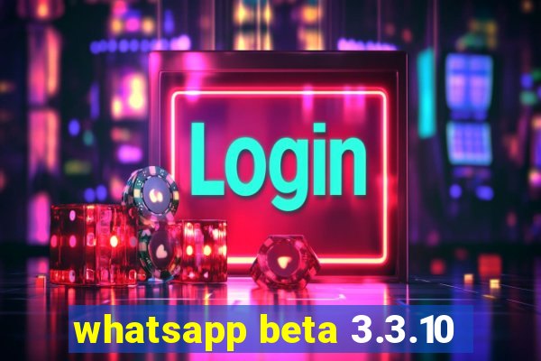 whatsapp beta 3.3.10